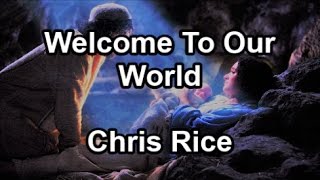 Welcome To Our World  Chris Rice Lyrics [upl. by Normy]