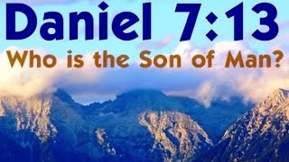 DANIEL 713  WHO IS THE SON of MAN [upl. by Naitsirk314]