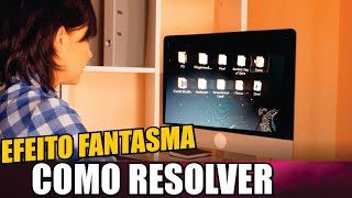 COMO RESOLVER o EFEITO FANTASMA no PC com as PROPRIAS MÃOS BEM SIMPLES [upl. by Notirb]