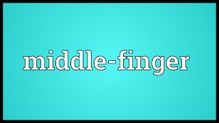 Middlefinger Meaning [upl. by Enom]