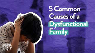 5 Causes of a Dysfunctional Family [upl. by Tamma]