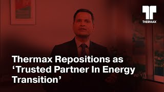 Thermax repositions itself as a Trusted Partner in Energy Transition [upl. by Lainahtan408]