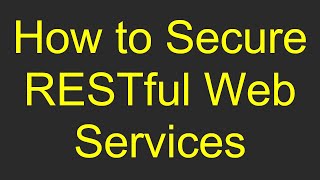 How to Secure RESTful Web Services [upl. by Iggy138]