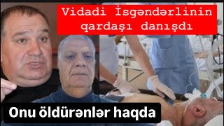 Vidadi İsgəndərlinin qardaşı danışdı Onu kimlər niyə öldürüb [upl. by Clare]