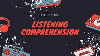 Listening Comprehension Level 1 Lesson 1 [upl. by Starlin]