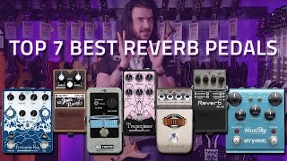 Top 7 Best Reverb Pedals ft EarthQuaker EHX Strymon amp More [upl. by Tavy]