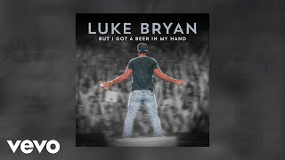 Luke Bryan  But I Got A Beer In My Hand Official Audio [upl. by Zampardi]