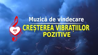 432 Hz  MUZICĂ DE VINDECARE  CREȘTEREA VIBRAȚIILOR POZITIVE [upl. by Osyth]