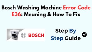 Bosch Washing Machine Error Code E36 Meaning amp How To Fix [upl. by Aiblis253]