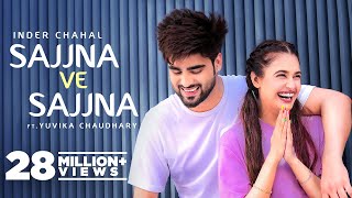 INDER CHAHAL Sajjna Ve Sajjna  Ft Yuvika Chaudhary  Sharry Nexus  Babbu  New Punjabi Songs 2022 [upl. by Karleen]