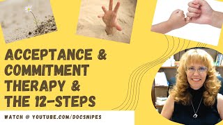 Acceptance and Commitment Therapy Skills and 12 Steps [upl. by Haletky]