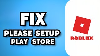 How To Fix Please Setup Google Play Store To Make Purchases Roblox 2023 Guide [upl. by Arrat19]