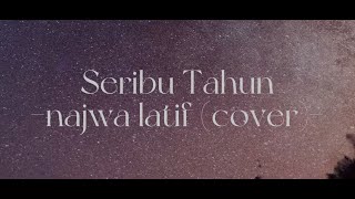 najwa latif  Seribu Tahun cover [upl. by Yatnuahs]