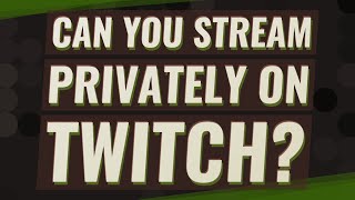 Can you stream privately on twitch [upl. by Billat]