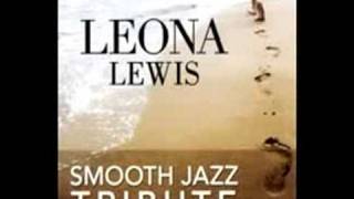 Bleeding Love Leona Lewis Smooth Jazz Tribute [upl. by Ainod]