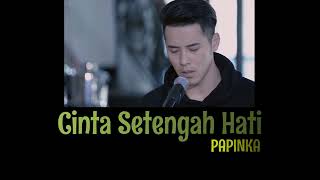 PAPINKA  CINTA SETENGAH HATI  VIDEO LIRIK [upl. by Noxaj39]