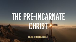 The PreIncarnate Christ [upl. by Rowan]