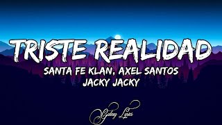 Santa Fe Klan Axel Santos Jacky Jacky  Triste Realidad LETRA🎵 [upl. by Atiker]