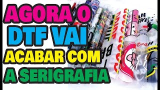 AGORA O DTF VAI ACABAR COM A SERIGRAFIA [upl. by Harewood683]