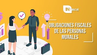 OBLIGACIONES FISCALES DE LAS PERSONAS MORALES  INFISCAL [upl. by Machute5]