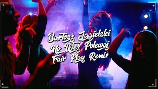 Bartosz Jagielski  No Weź Polewaj FAIR PLAY REMIX Disco Polo 2020 [upl. by Rachele]