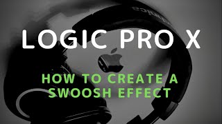 How to create a Swoosh Effect in Logic Pro X [upl. by Rist]