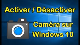 Désactiver amp Activer caméra Windows 10 [upl. by Nnylsor782]