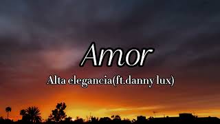 AmorAlta eleganciaftdanny luxlyrics [upl. by Neiviv]