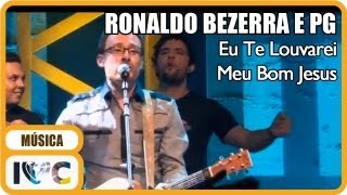 Ronaldo Bezerra  quotEu Te Louvarei Meu Bom Jesusquot Participação de PG [upl. by Terryl592]