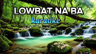 LOWBAT NA BA  karaoke [upl. by Norehs612]