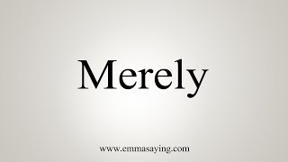 How To Say Merely [upl. by Prior]