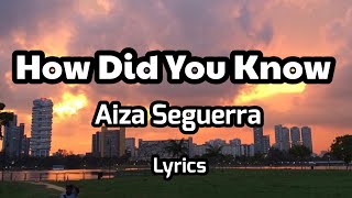 HOW DID YOU KNOW Aiza Seguerralyrics [upl. by Yesor]