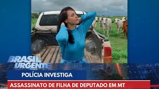 Polícia investiga assassinato de filha de deputado do Mato Grosso  Brasil Urgente [upl. by Mozza300]