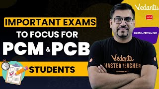 Important Exams to Focus for PCM amp PCB Students  Class11  Class12  Harsh Priyam Sir VedantuMath [upl. by Simsar352]