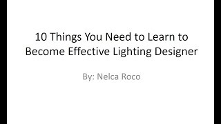 10 Things You need to Learn to become an Effective Lighting Designer [upl. by Acirtap554]