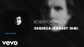 Roberto Carlos  Esqueça Forget Him Áudio Oficial [upl. by Ainad]