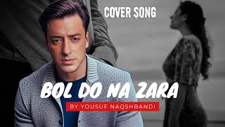 BOL DO NA ZARA  Cover by Yousuf Naqshbandi  AZHAR  Emraan Hashmi Nargis Fakhri  Armaan Malik [upl. by Zeeba]