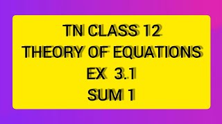 TN CLASS 12 MATHS THEORY OF EQUATION EX 31 SUM 1 [upl. by Etteuqal]