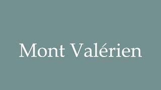 How to Pronounce Mont Valérien Correctly in French [upl. by Hailahk]