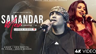 Samandar Mein Kinara Tu LYRICS Jubin Nautiyal Shreya Ghoshal  Tanishk Bagchi  Samandar [upl. by Sillyhp]