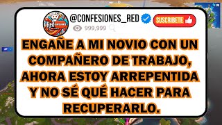 ENGAÑE A MI NOVIO CON UN COMPAÑERO DE TRABAJO ESTOY ARREPENTIDA Y NO SÉ QUÉ HACER PARA RECUPERARLO [upl. by Audres796]