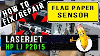 How To FixRepair  Flag Paper Sensor  Hp Laserjet P2015 [upl. by Eusadnilem348]