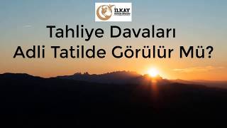 Tahliye Davaları Adli Tatilde Görülür Mü [upl. by Alegnaed]