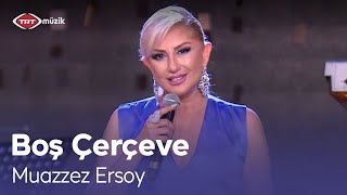 Muazzez Ersoy  Boş Çerçeve Canlı Performans [upl. by Arber]