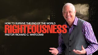 HOW TO SURVIVE THE END OF THE WORLD  RIGHTEOUSNESS  Pastor Whitcomb [upl. by Rehpotsirh956]