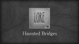 Lore Legends Haunted Bridges [upl. by Botti753]