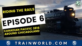 Riding The Rails  Episode 6  Canadian Pacific 2816 Around Chicagoland [upl. by Choong]