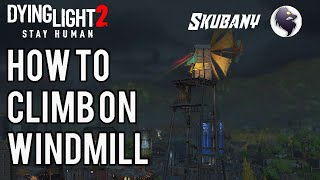 Dying Light 2  How To Climb On Windmill [upl. by Ccasi878]