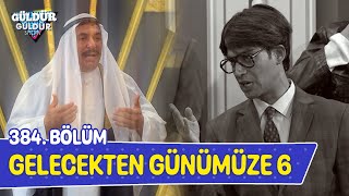 Gelecekten Günümüze 6  384 Bölüm Güldür Güldür Show [upl. by Enowtna911]