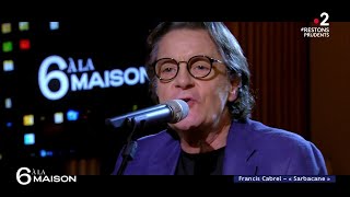 Le live  Francis Cabrel quotSarbacanequot  6 A La Maison  01122020 [upl. by Sierra]